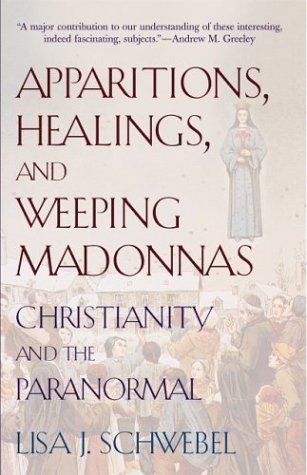 Apparitions, Healings, and Weeping Madonnas: Christianity and the Paranormal