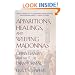 Apparitions, Healings, and Weeping Madonnas: Christianity and the Paranormal