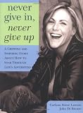 Never Give In, Never Give Up: A Gripping and Inspiring Story About How to Soar Through Life's Adversities