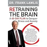 retraining the brain a 45 day plan to conquer stress and anxiety
