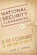 National Security Clearances: How to Get a Clearance and How to Keep It