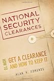 National Security Clearances: How to Get a Clearance and How to Keep It