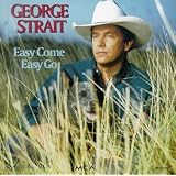 Easy Come Easy Goby George Strait