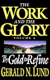 Work and the Glory Vol. 4: Thy Gold to Refine (Work and the Glory, Vol 4) Gerald N. Lund