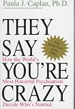 They Say You're Crazy: How the World's Most Powerful Psychiatrists Decide Who's Normal