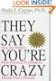 They Say You're Crazy: How the World's Most Powerful Psychiatrists Decide Who's Normal