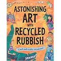 Astonishing Art with Recycled Rubbish: Splatter!Splodge!Splash!