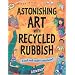 Astonishing Art with Recycled Rubbish: Splatter!Splodge!Splash!