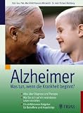 Alzheimer. Was tun, wenn die Krankheit beginnt?: Alles ueber Diagnose und Therapie. Wie sie sich auf ein veraendertes Leben einstellen. Ein einfuehlsamer Ratgeber fuer Betroffene und Angehoerige