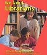 We Need Librarians (Helpers in Our School)