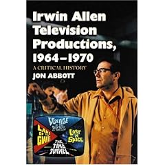 Irwin Allen Television Productions, 1964-1970: A Critical History of Voyage to the Bottom of the Sea, Lost in Space, The Time Tunnel and Land of the Giants