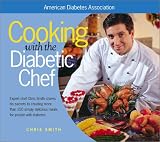 Cooking With the Diabetic Chef: Expert Chef Chris Smith Shares His Secrets to Creating More Than 150 Simply Delicious Meals for People With Diabetes