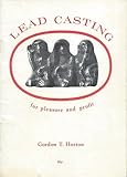 Lead casting for pleasure and profit : including casting methods, mould making and materials