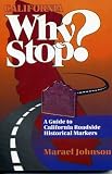  : California Why Stop?: A Guide to California Roadside Historical Markers