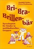 Bri-Bra-Brillenbr: Sprachspiele fr Kinder in multikulturellen Gruppen. Mehr als 100 Spielideen