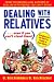 Book Dealing With Relatives (...even if you can't stand them) : Bringing Out the Best in Families at Their Worst