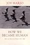 How We Became Human: New and Selected Poems 1975-2001