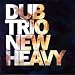 Dub Trio-New Heavy
