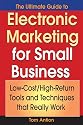 The Ultimate Guide to Electronic Marketing for Small Business: Low-Cost/High Return Tools and Techniques that Really Work