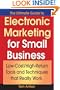 The Ultimate Guide to Electronic Marketing for Small Business: Low-Cost/High Return Tools and Techniques that Really Work