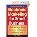 The Ultimate Guide to Electronic Marketing for Small Business: Low-Cost/High Return Tools and Techniques that Really Work