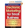 The Ultimate Guide to Electronic Marketing for Small Business: Low-Cost/High Return Tools and Techniques that Really Work