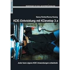 KDE-Entwicklung mit Kdevelop. Jeder kann eigene KDE-Anwendungen entwickeln (Broschiert)