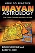 How to Practice Mayan Astrology: The Tzolkin Calendar and Your Life Path