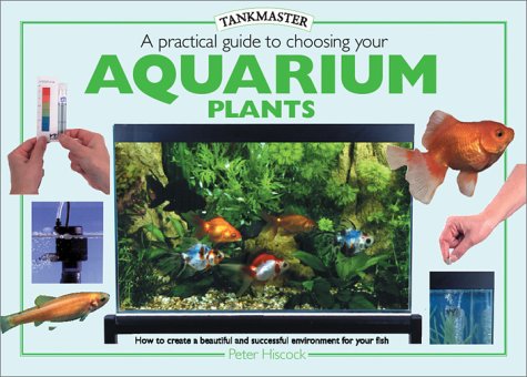 A Practical Guide to Choosing Aquarium Plants (Tankmasters Series)