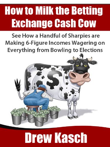 How to Milk the Betting Exchange Cash Cow: See how a handful of sharpies are making 6-figure incomes wagering on everything from bowling to elections How to Milk the Betting Exchange Cash Cow: See how a handful of sharpies are making 6-figure incomes wagering on everything from bowling to elections