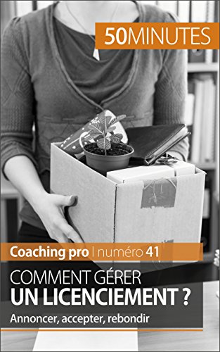 Comment gérer un licenciement ?: Annoncer, accepter, rebondir (Coaching pro t. 41) (French Edition)