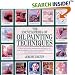The Encyclopedia of Oil Painting Techniques: A Unique Step-by-step Visual Directory of All the Key Oil Painting Techniques