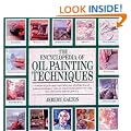 The Encyclopedia of Oil Painting Techniques: A Unique Step-by-step Visual Directory of All the Key Oil Painting Techniques