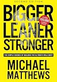 Bigger Leaner Stronger: The Simple Science of Building the Ultimate Male Body