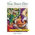 The Slow Down Diet: Eating for Pleasure, Energy, and Weight Loss by Marc David