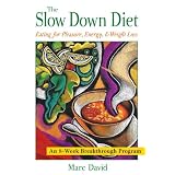 The Slow Down Diet: Eating for Pleasure, Energy, and Weight Loss