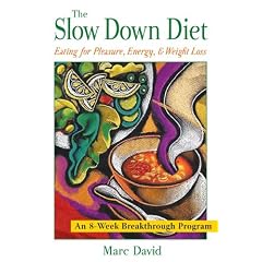 The Slow Down Diet: Eating for Pleasure, Energy, and Weight Loss