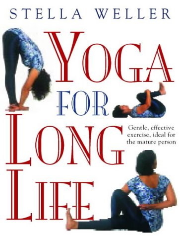 Yoga for Long Life: Gentle, Effective Exercise; Ideal for the Mature Person