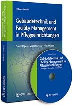 Geb&auml;udetechnik und Facility Management in Pflegeeinrichtungen. Mit CD-ROM: Grundlagen - Vorschriften - Praxishilfen