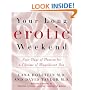 Your Long Erotic Weekend: Four Days of Passion for a Lifetime of Magnificent Sex