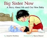 Big Sister Now: Story About Me and Our New Baby