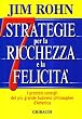 Sette strategie per la ricchezza e la felicit�. I preziosi consigli del pi� grande business philospher d'America