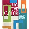 We Love Color: 16 Iconic Quilt Designers Create with Kona Solids