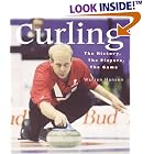 Curling: The History, The Players, The Game by  Warren Hansen and Kevin Martin