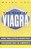 The Rise of Viagra: How the Little Blue Pill Changed Sex in America (Sociology) Meika Loe