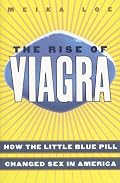 The Rise of Viagra: How the Little Blue Pill Changed Sex in America (Sociology)