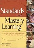 Standards and Mastery Learning: Aligning Teaching and Assessment So All Children Can Learn