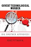 Covert Technological Murder: Big Brother Approved! (Mind Control Technology book series)