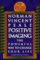 Positive Imaging: The Powerful Way to Change Your Life