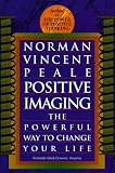 Positive Imaging: The Powerful Way to Change Your Life